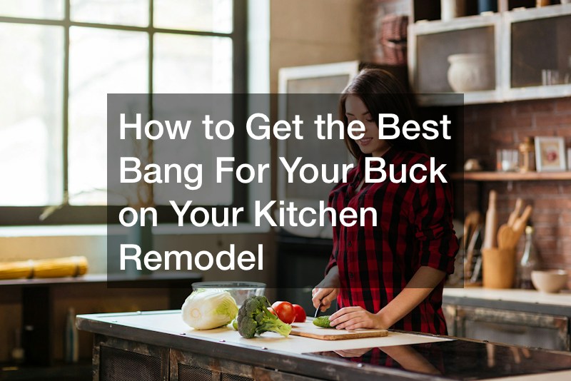 How to Get the Best Bang For Your Buck on Your Kitchen Remodel