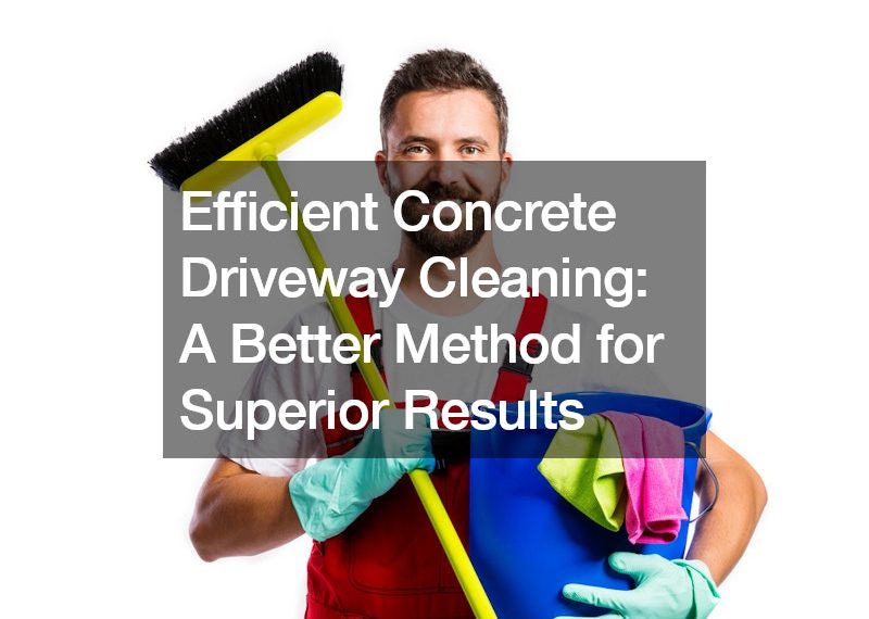 Efficient Concrete Driveway Cleaning A Better Method for Superior Results