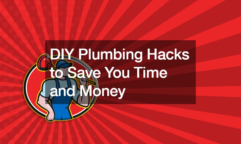 DIY Plumbing Hacks to Save You Time and Money