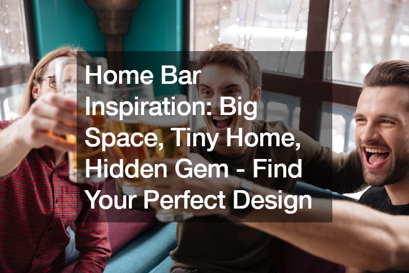 Home Bar Inspiration Big Space, Tiny Home, Hidden Gem – Find Your Perfect Design