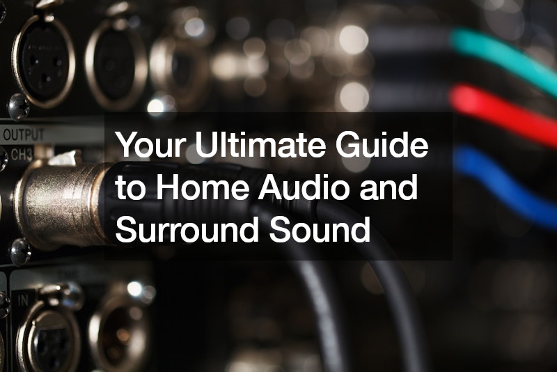 Your Ultimate Guide to Home Audio and Surround Sound