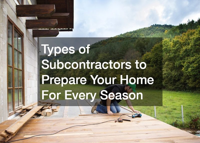 Types of Subcontractors to Prepare Your Home For Every Season