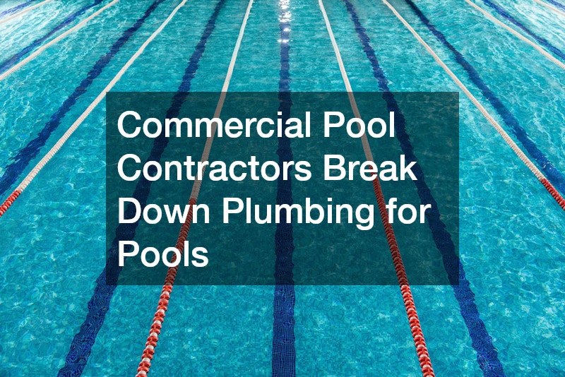 Commercial Pool Contractors Break Down Plumbing for Pools