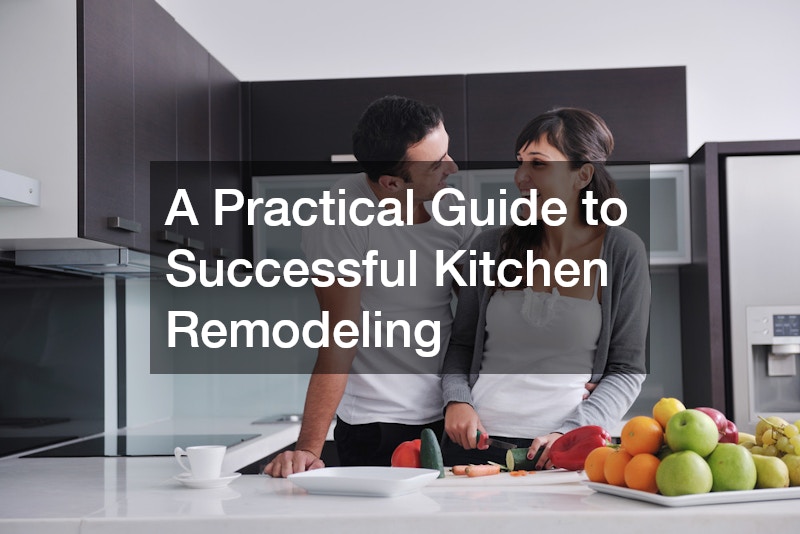 A Practical Guide to Successful Kitchen Remodeling
