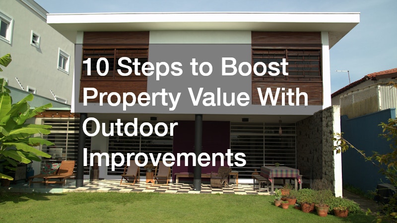 10 Steps to Boost Property Value With Outdoor Improvements