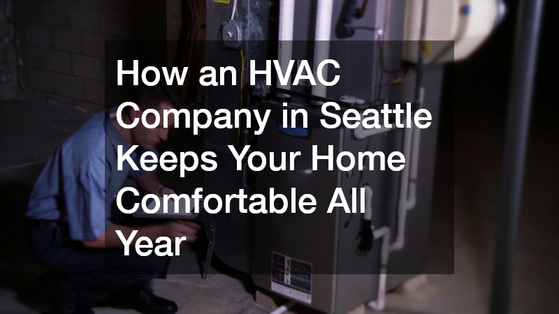 How an HVAC Company in Seattle Keeps Your Home Comfortable All Year