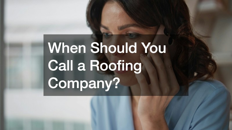 When Should You Call a Roofing Company?